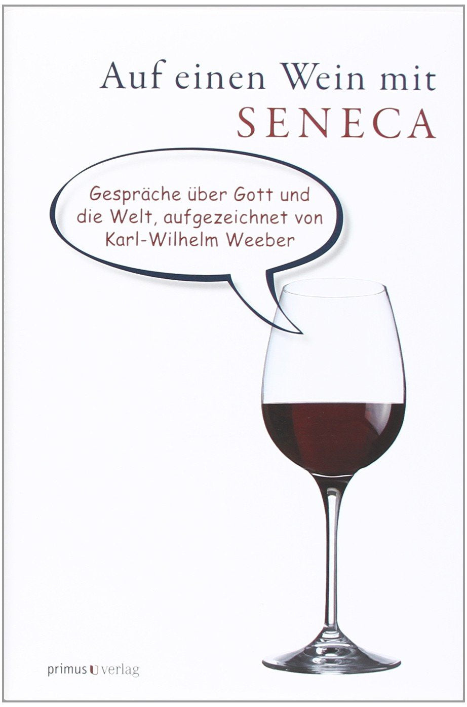 Auf einen Wein mit Seneca: Gespräche über Gott und die Welt Philosophy