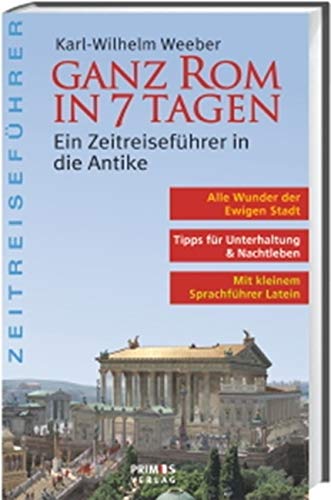Ganz Rom in 7 Tagen: Ein Zeitführer in die Antike Leisure, Home & Garden