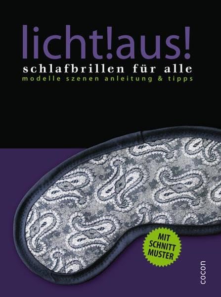 licht!aus! Schlafbrillen für alle: Modelle Szenen Anleitung & Tipps. Mit Schnittmuster Lifestyle