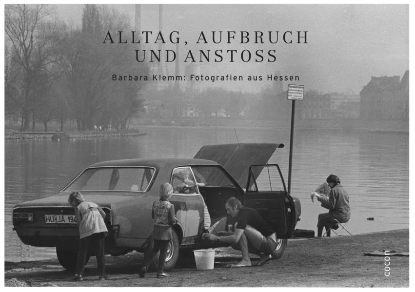Alltag, Aufbruch und Anstoß: Barbara Klemm: Fotografien aus Hessen Travel