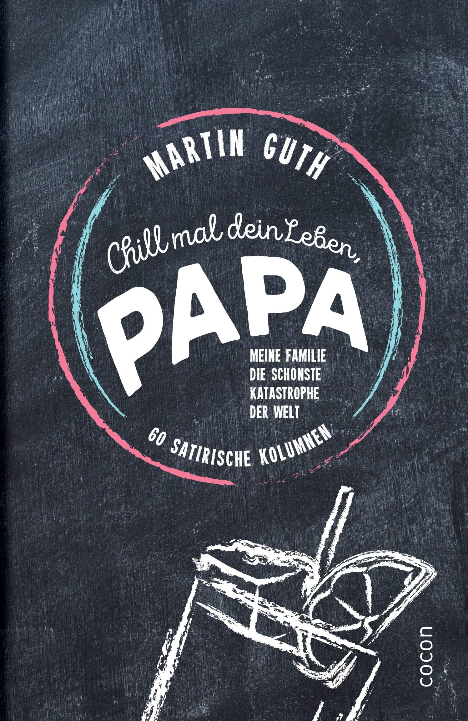 Chill mal dein Leben, Papa ...! Humour & Satire