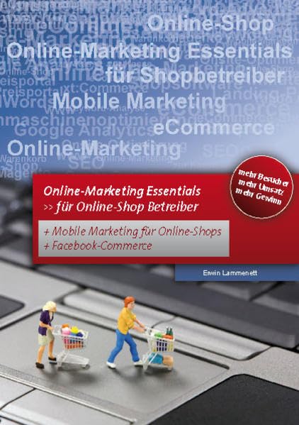 Online Marketing – Essentials für Online Shop Betreiber.: Für Online-Shop Betreiber mit Mobile Marketing und Facebook Marketing Law