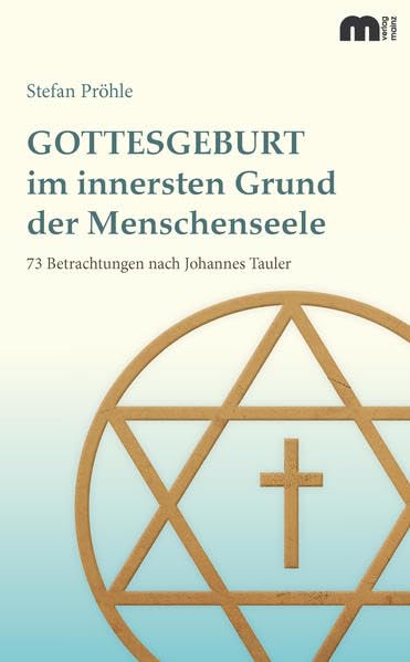 Gottesgeburt im innersten Grund der Menschenseele: 73 Betrachtungen nach Johannes Tauler Religion & Esotericism