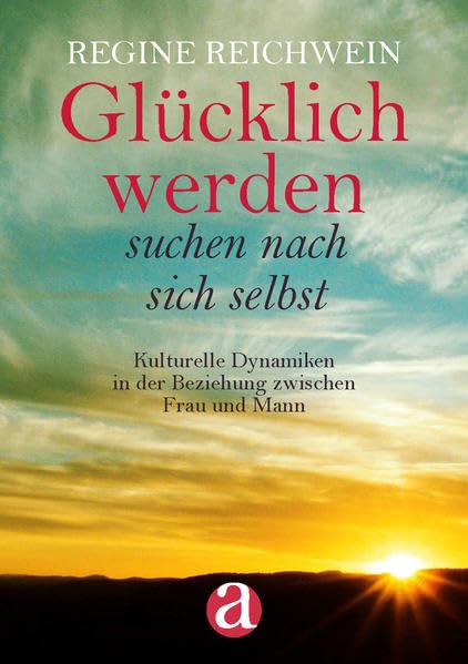 Glücklich werden - suchen nach sich selbst: Kulturelle Dynamiken in der Beziehung zwischen Frau und Mann Politics & History