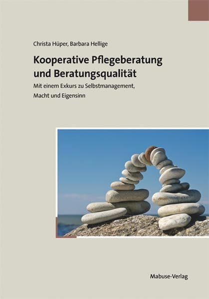Kooperative Pflegeberatung und Beratungsqualität. Mit einem Exkurs zu Selbstmanagement, Macht und Eigensinn Medicine