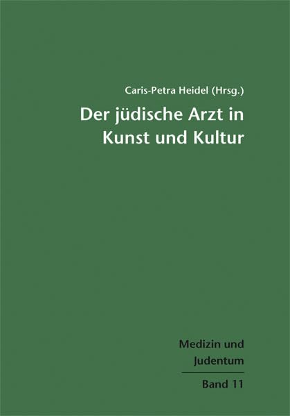 Der jüdische Arzt in Kunst und Kultur. Medizin und Judentum Band 11 Medicine