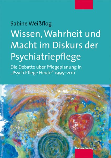 Wissen, Wahrheit und Macht im Diskurs der Psychiatriepflege. Die Debatte über Pflegeplanung in 'Psych.Pflege Heute' 1995-2011 Medicine