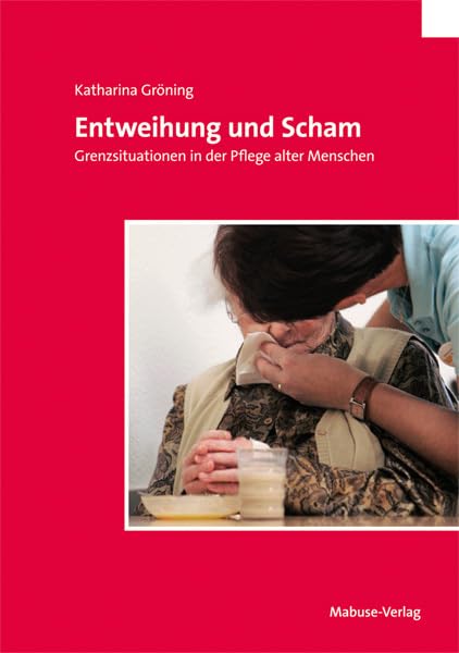 Entweihung und Scham. Grenzsituationen in der Pflege alter Menschen Medicine