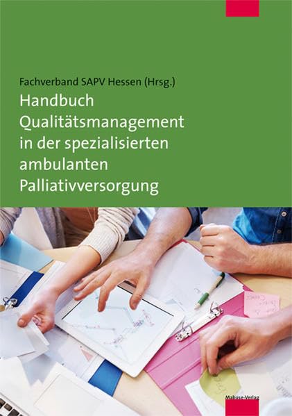 Handbuch Qualitätsmanagement in der spezialisierten ambulanten Palliativversorgung: Fachverband SAPV Hessen Medicine