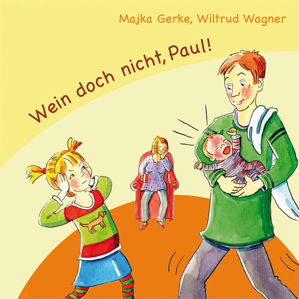 Wein doch nicht, Paul! Kleine Geschwister schreien so viel. Minibuch als Mitbringsel für Hebammen & Eltern Parents & Children