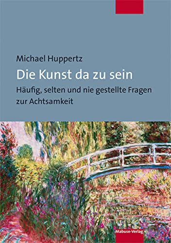 Die Kunst da zu sein. Häufig, selten und nie gestellte Fragen zur Achtsamkeit Learning & Reference