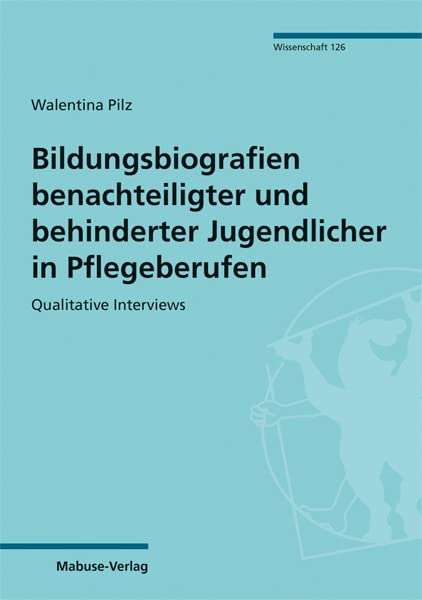 Bildungsbiografien benachteiligter und behinderter Jugendlicher in Pflegeberufen Medicine