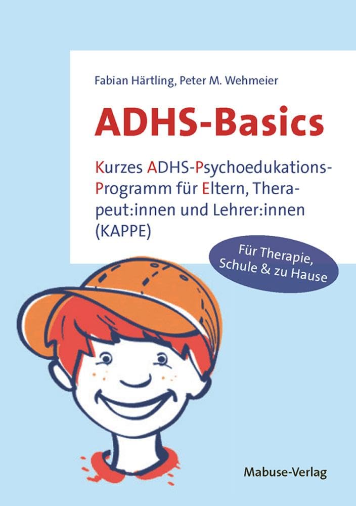 ADHS-Basics. Kurzes ADHS-Psychoedukations-Programm für Eltern, Therapeut:innen und Lehrer:innen (KAPPE) Medicine