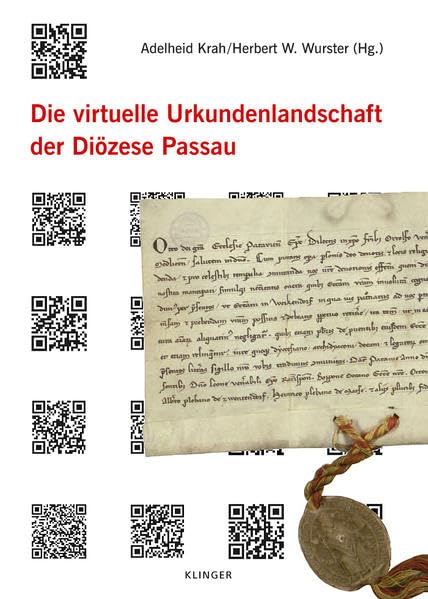 Die virtuelle Urkundenlandschaft der Diözese Passau: Vorträge der Tagung vom 16./17. September2010 in Passau Politics & History