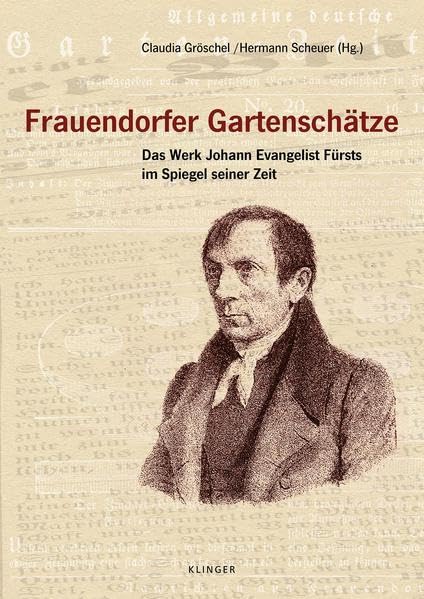Frauendorfer Gartenschätze: Das Werk Johann Evangelist Fürsts im Spiegel seiner Zeit Politics & History