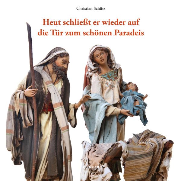 Heut schließt er wieder auf die Tür zum schönen Paradeis: Die Angela-Tripi-Krippe in der Klosterkirche von Neustift erklärt und betrachtet von Abt Christian Schütz OSB Books