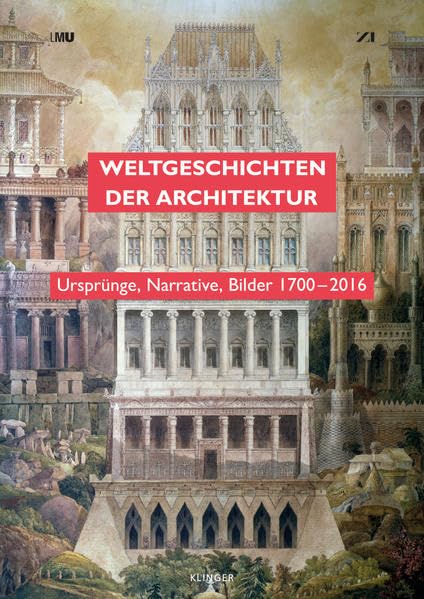 Weltgeschichten der Architektur: Ursprünge, Narrative, Bilder 1700–2016 Film, Art & Culture