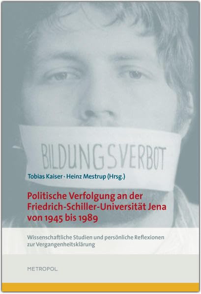 Politische Verfolgung an der Friedrich-Schiller-Universität Jena von 1945 bis 1989: Wissenschaftliche Studien und persönliche Reflexionen zur Vergangenheitsklärung Film, Art & Culture
