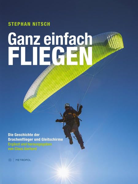 Ganz einfach fliegen: Die Geschichte der Drachenflieger und Gleitschirme Politics & History