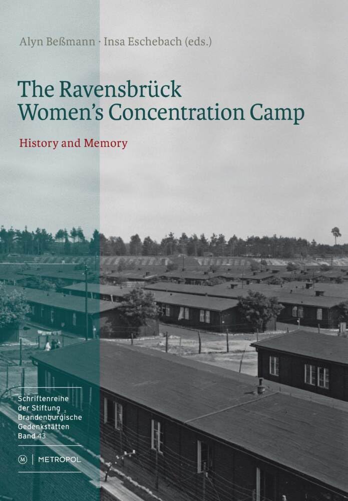 The Ravensbrück Women’s Concentration Camp: History and Memory. Exhibition catalogue (Schriftenreihe der Stiftung Brandenburgische Gedenkstätten) Politics & History