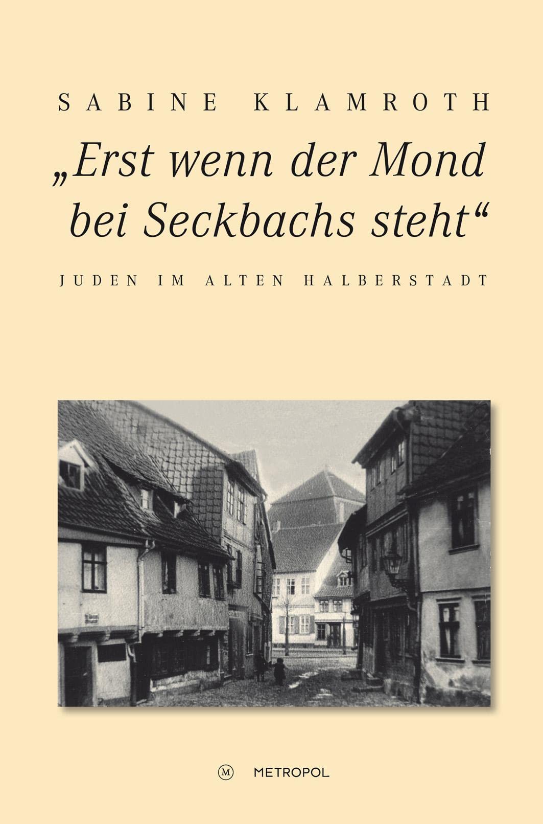 „Erst wenn der Mond bei Seckbachs steht": Juden im alten Halberstadt Politics & History