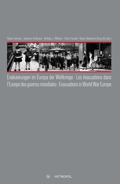 Evakuierungen im Europa der Weltkriege – Les évacuations dans l‘Europe des guerres mondiales – Evacuations in World War Europe (Evakuierungen im ... - Evacuations in the Age of World Wars) Politics & History