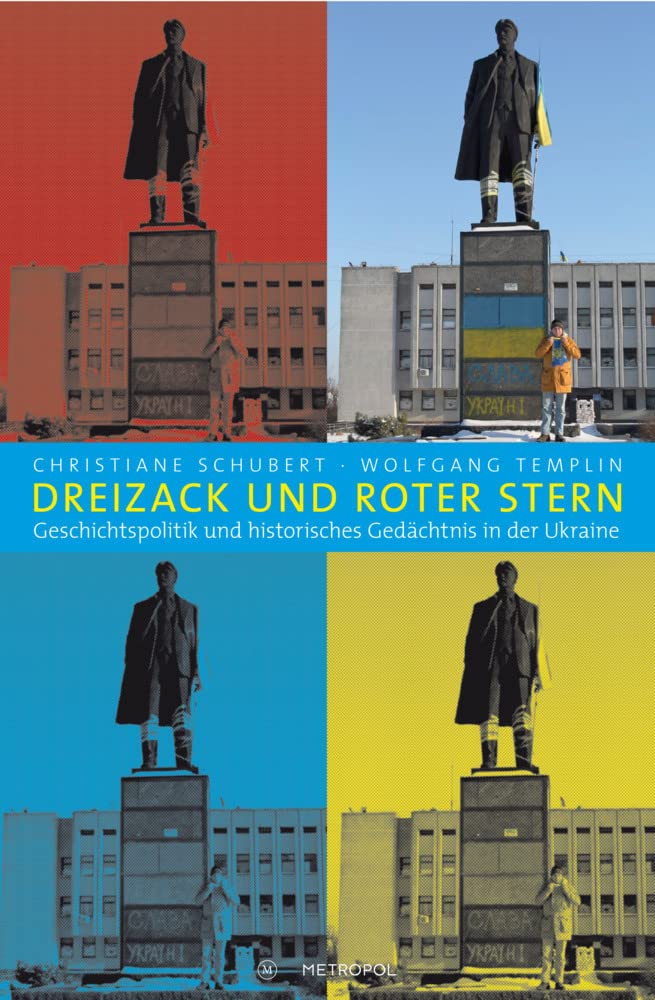 Dreizack und Roter Stern: Geschichtspolitik und historisches Gedächtnis in der Ukraine Politics & History