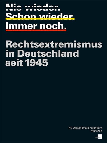 Nie wieder. Schon wieder. Immer noch.: Rechtsextremismus in Deutschland seit 1945 book