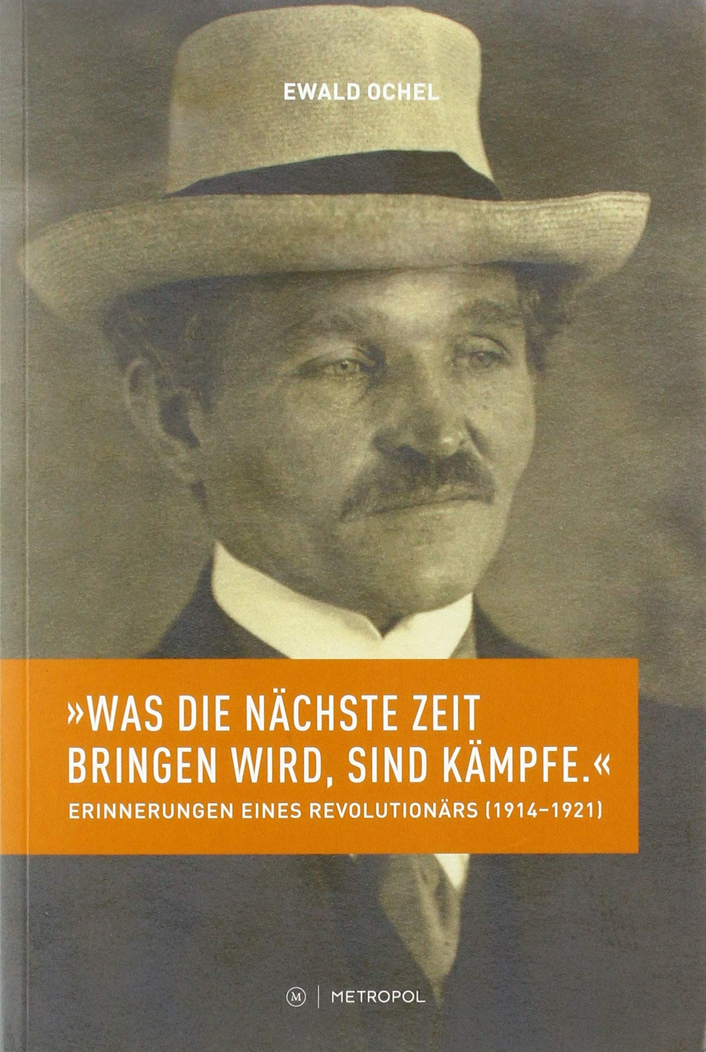 „Was die nächste Zeit bringen wird, sind Kämpfe.“: Erinnerungen eines Düsseldorfer Revolutionärs (1914–1921) Memories