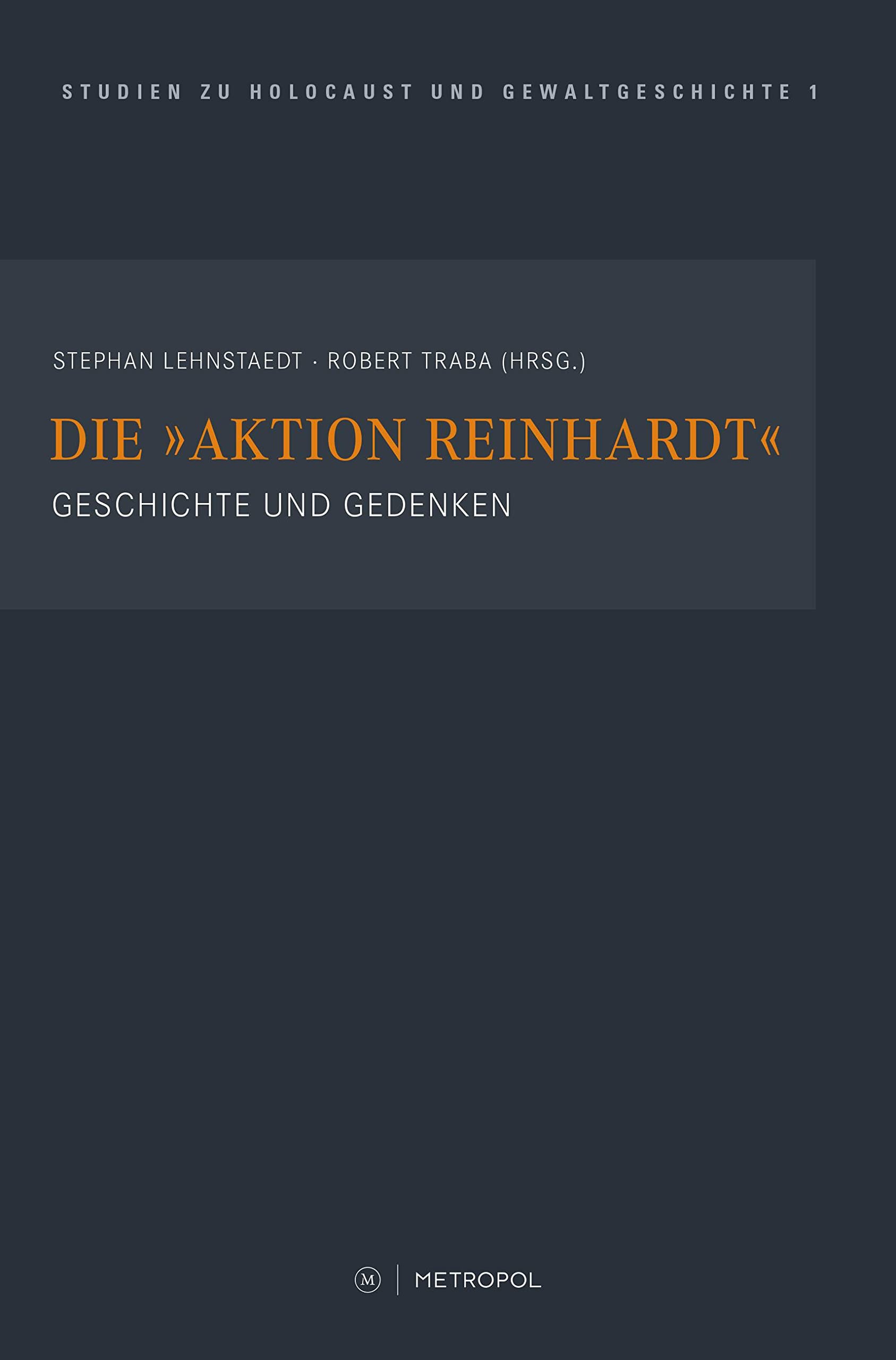 Die "Aktion Reinhardt": Geschichte und Gedenken (Touro College Berlin: Studien zu Holocaust und Gewaltgeschichte) German history