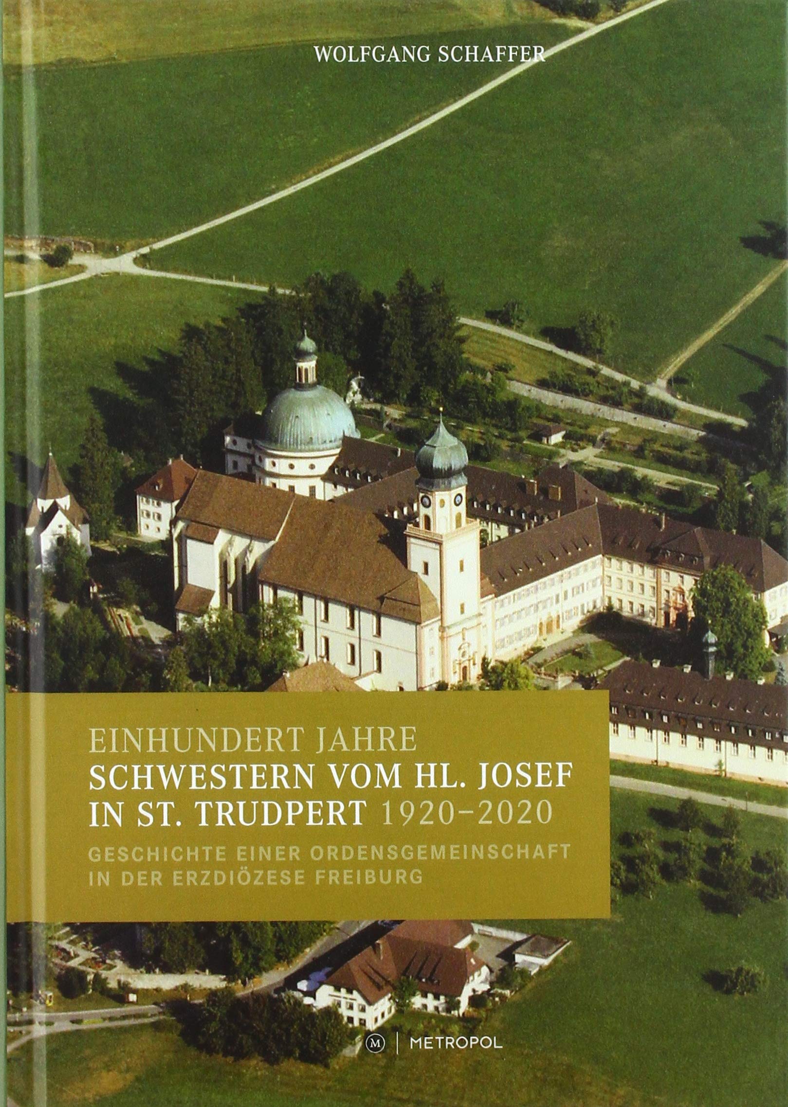 Einhundert Jahre Schwestern vom hl. Josef in St. Trudpert 1920–2020: Geschichte einer Ordensgemeinschaft in der Erzdiözese Freiburg Politics & History