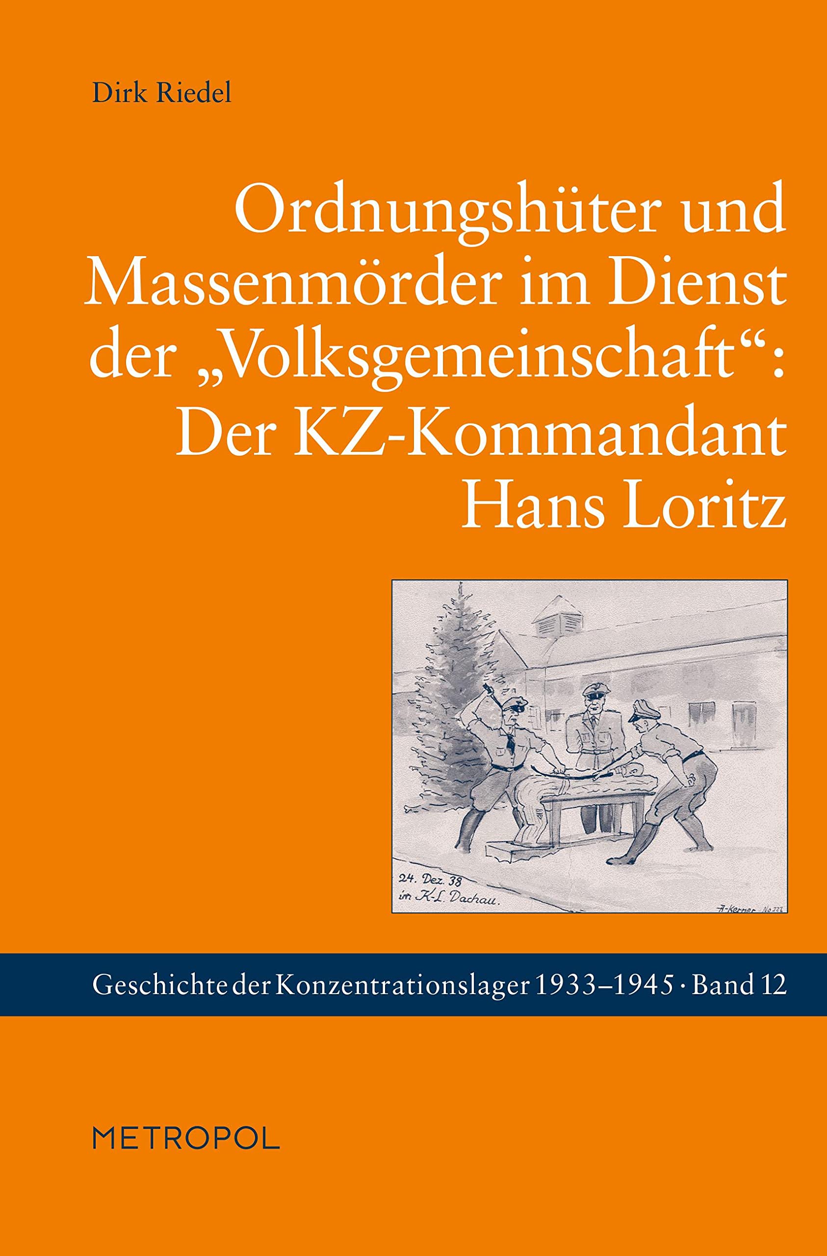 Ordnungshüter und Massenmörder im Dienst der „Volksgemeinschaft“: Der KZ-Kommandant Hans Loritz (Geschichte der Konzentrationslager) Politics & History