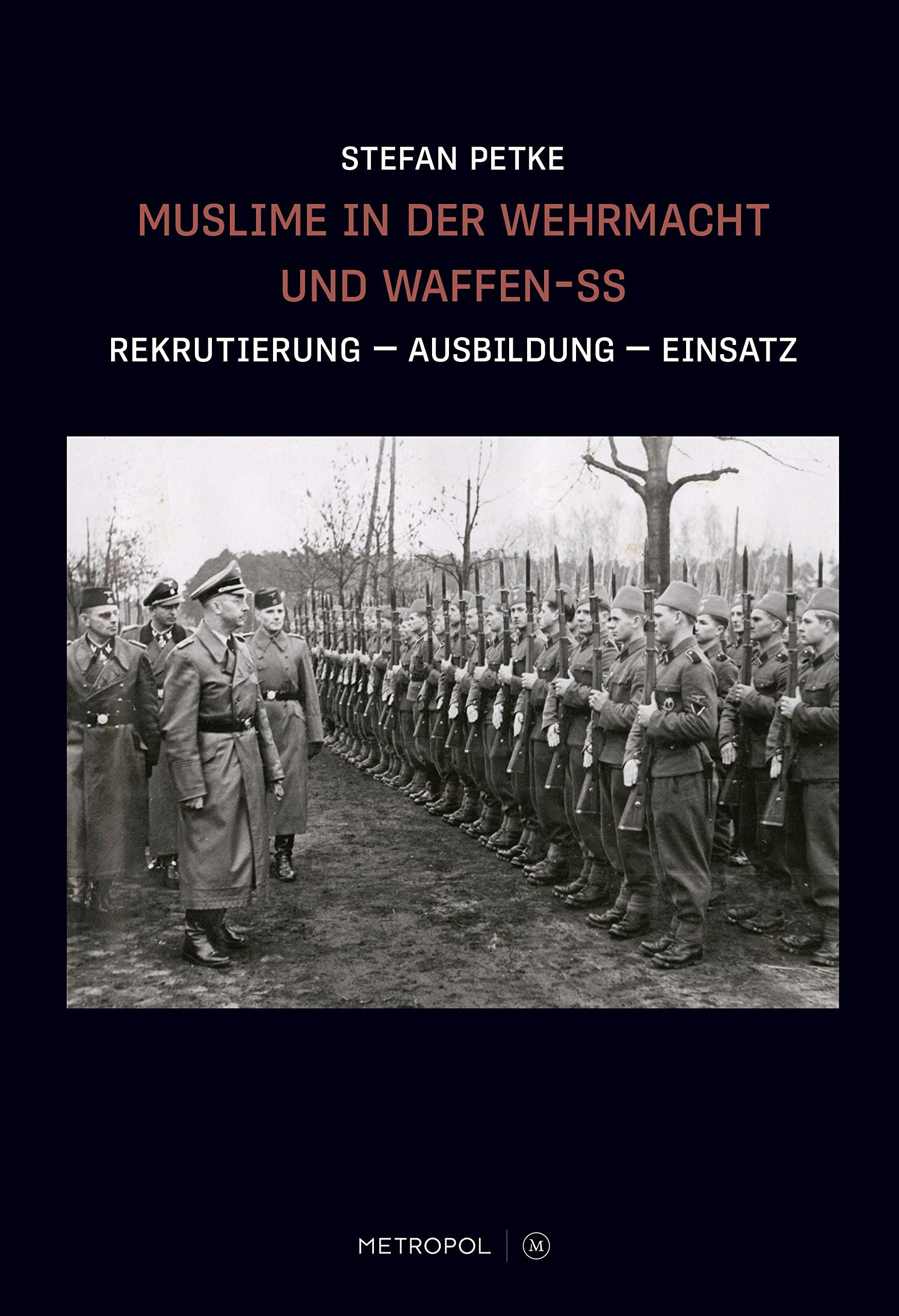 Muslime in der Wehrmacht und Waffen-SS: Rekrutierung – Ausbildung – Einsatz Politics & History