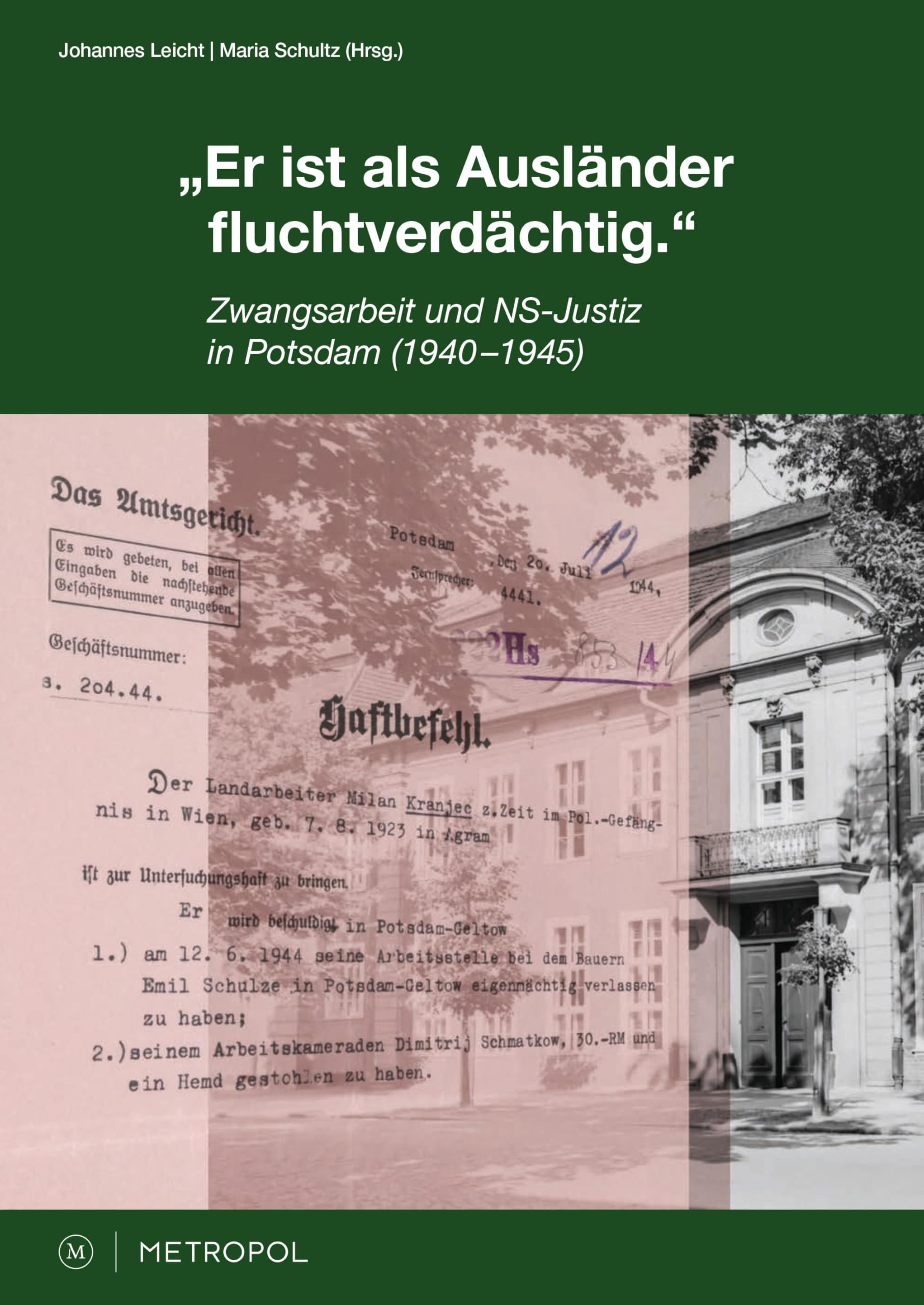 „Er ist als Ausländer fluchtverdächtig.“: Zwangsarbeit und NS-Justiz in Potsdam 1940–1945 Politics & History