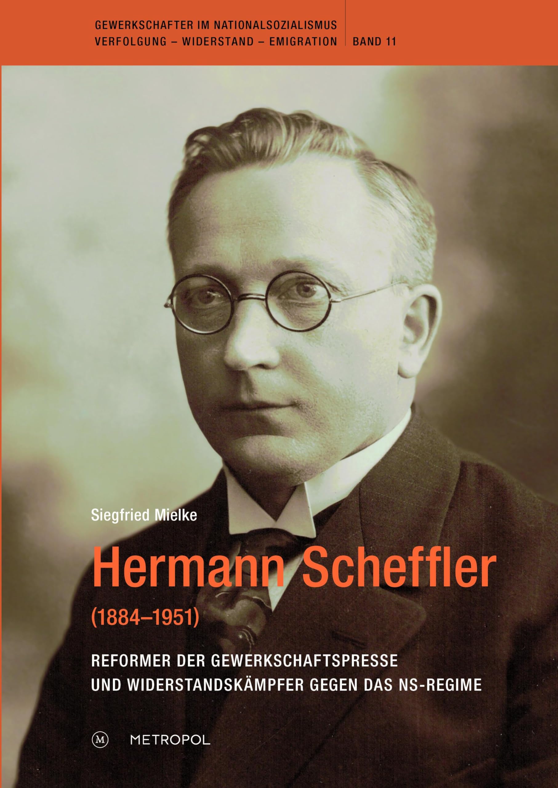Hermann Scheffler (1884–1951): Reformer der Gewerkschaftspresse und Widerstandskämpfer gegen das NS-Regime (Gewerkschafter im Nationalsozialismus. Verfolgung – Widerstand – Emigration) Politics & History