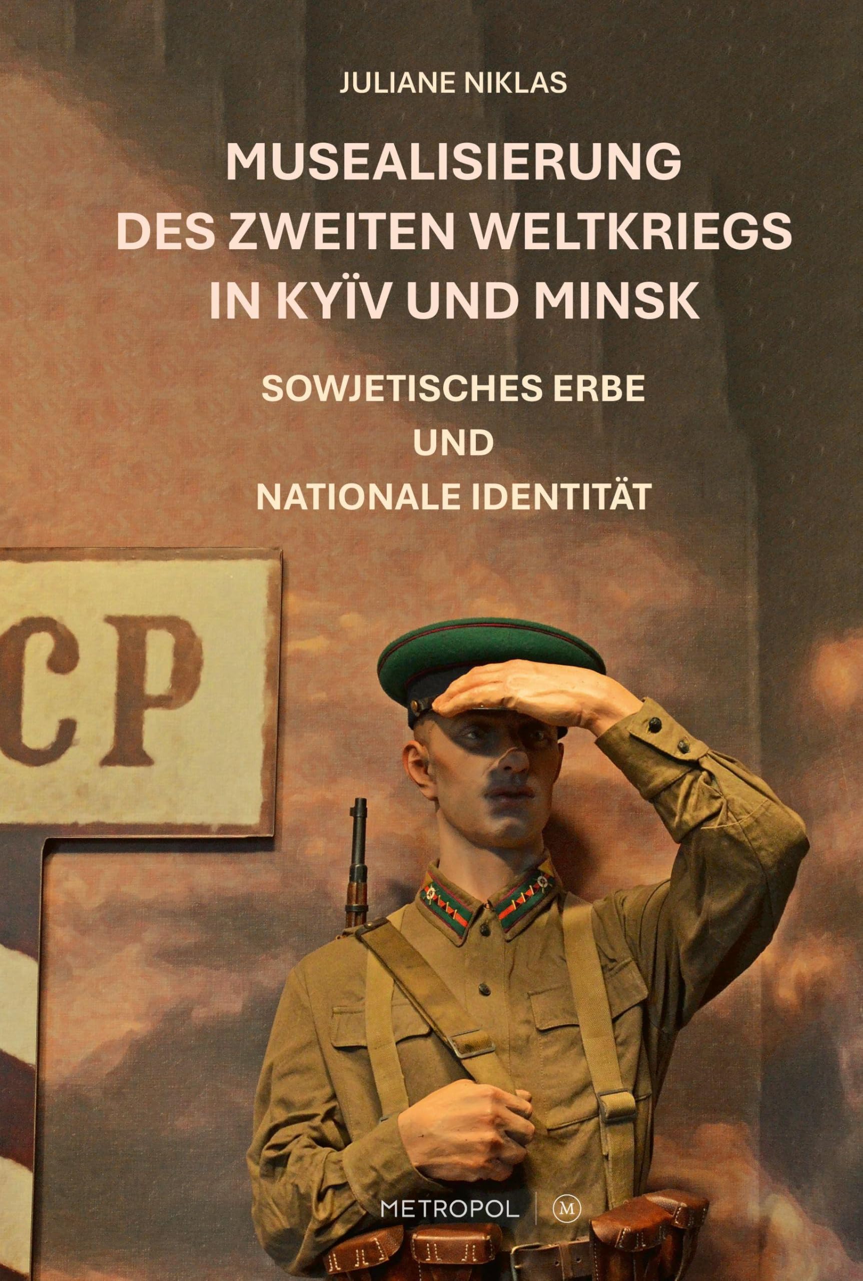 Musealisierung des Zweiten Weltkriegs in Kyïv und Minsk Politics & History
