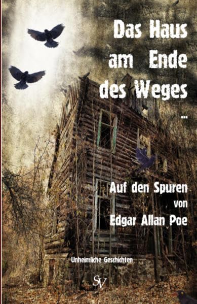 Das Haus am Ende des Weges ...: Auf den Spuren von Edgar Allan Poe: Auf den Spuren von Edgar Allan Poe. Unheimliche Geschichten Contemporary literature