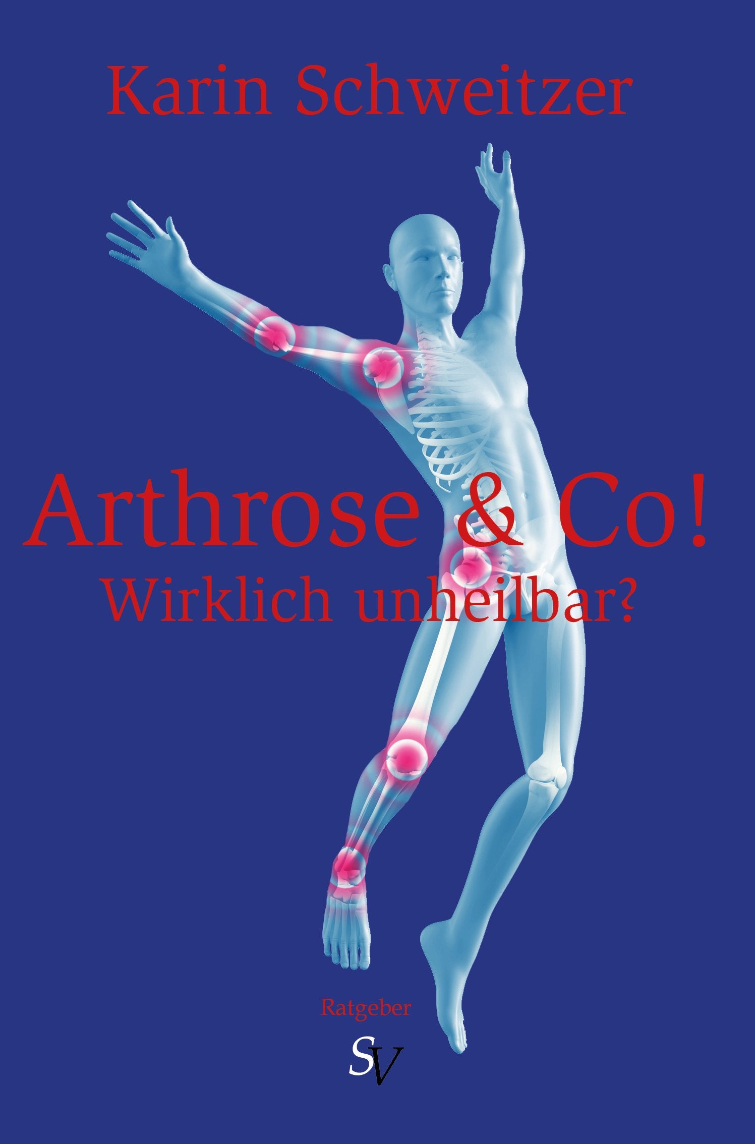 Arthrose & Co - Wirklich unheilbar?: Ratgeber Health, Nutrition & Fitness