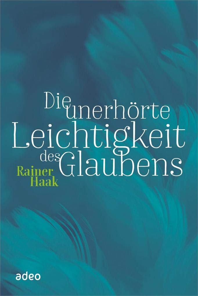 Die unerhörte Leichtigkeit des Glaubens Religion & Esotericism