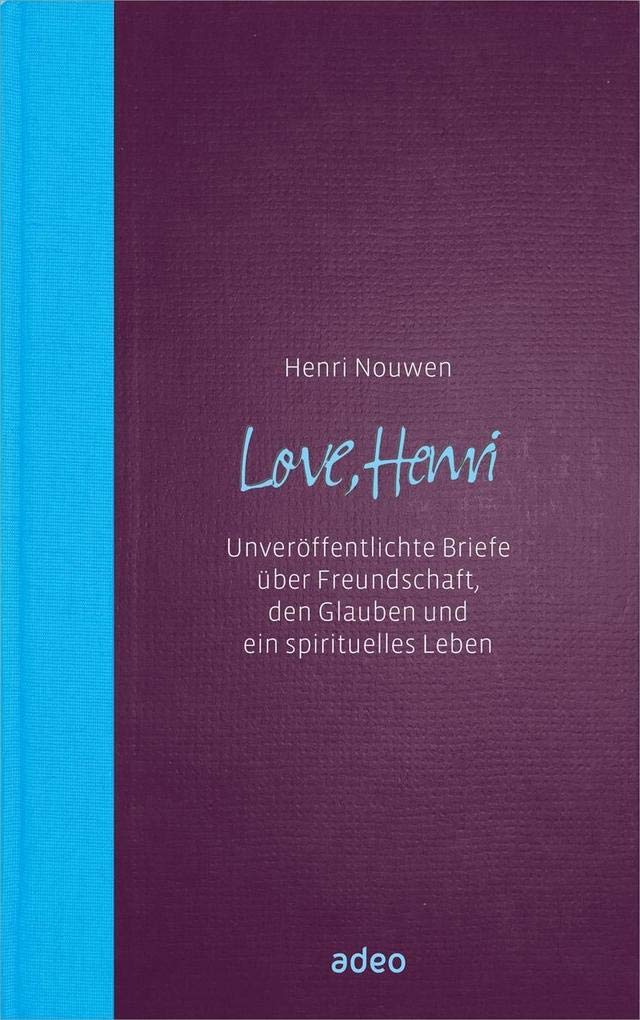 Love, Henri: Unveröffentliche Briefe über Freundschaft, den Glauben und ein spirituelles Leben Essays & Short Stories