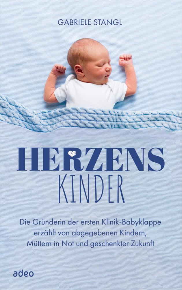 Herzenskinder: Die Gründerin der ersten Klinik-Babyklappe erzählt von abgegebenen Kindern, Müttern in Not und geschenkter Zukunft Books