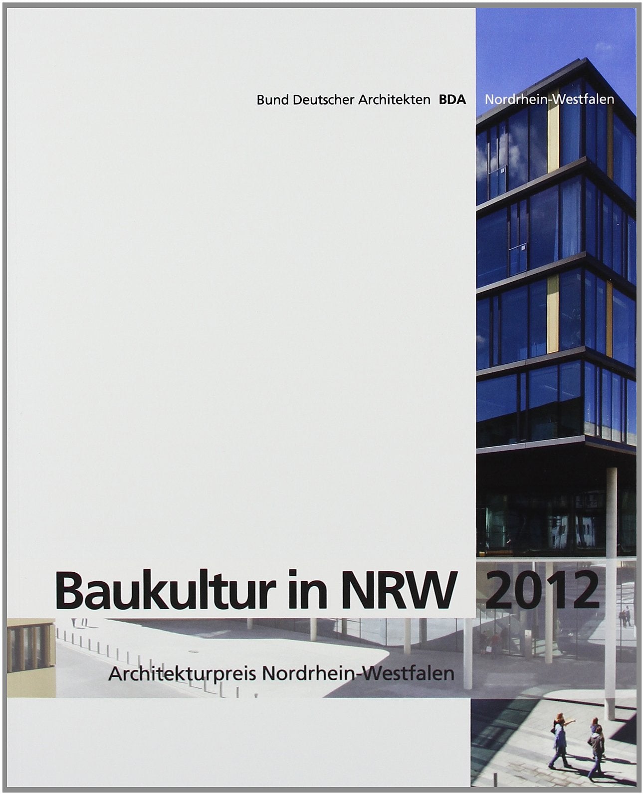 Baukultur in NRW 2012. Architekturpreis Nordrhein-Westfalen: Hrsg.: Bund Deutscher Architekten BDA Books
