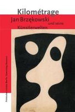 Kilométrage. Jan Brzękowski und seine Künstlerwelten: Jan Brzekowski und seine Künstlerwelten Film, Art & Culture