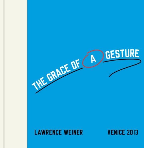 Lawrence Weiner: The Grace of a Gesture book