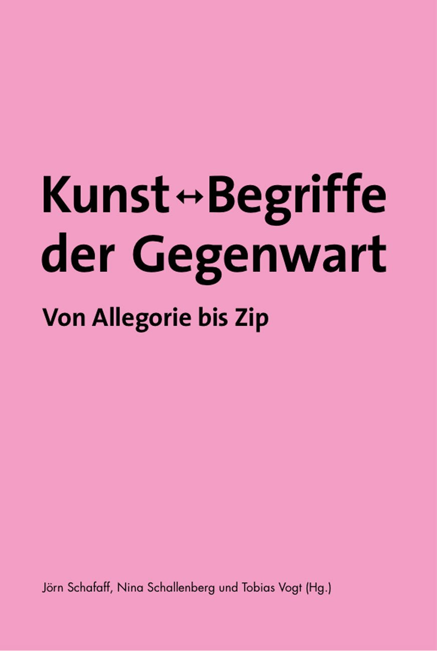 Kunst - Begriffe der Gegenwart. Von Allegorie bis Zip.: Kunstwissenschaftliche Bibliothek Band 50 Books