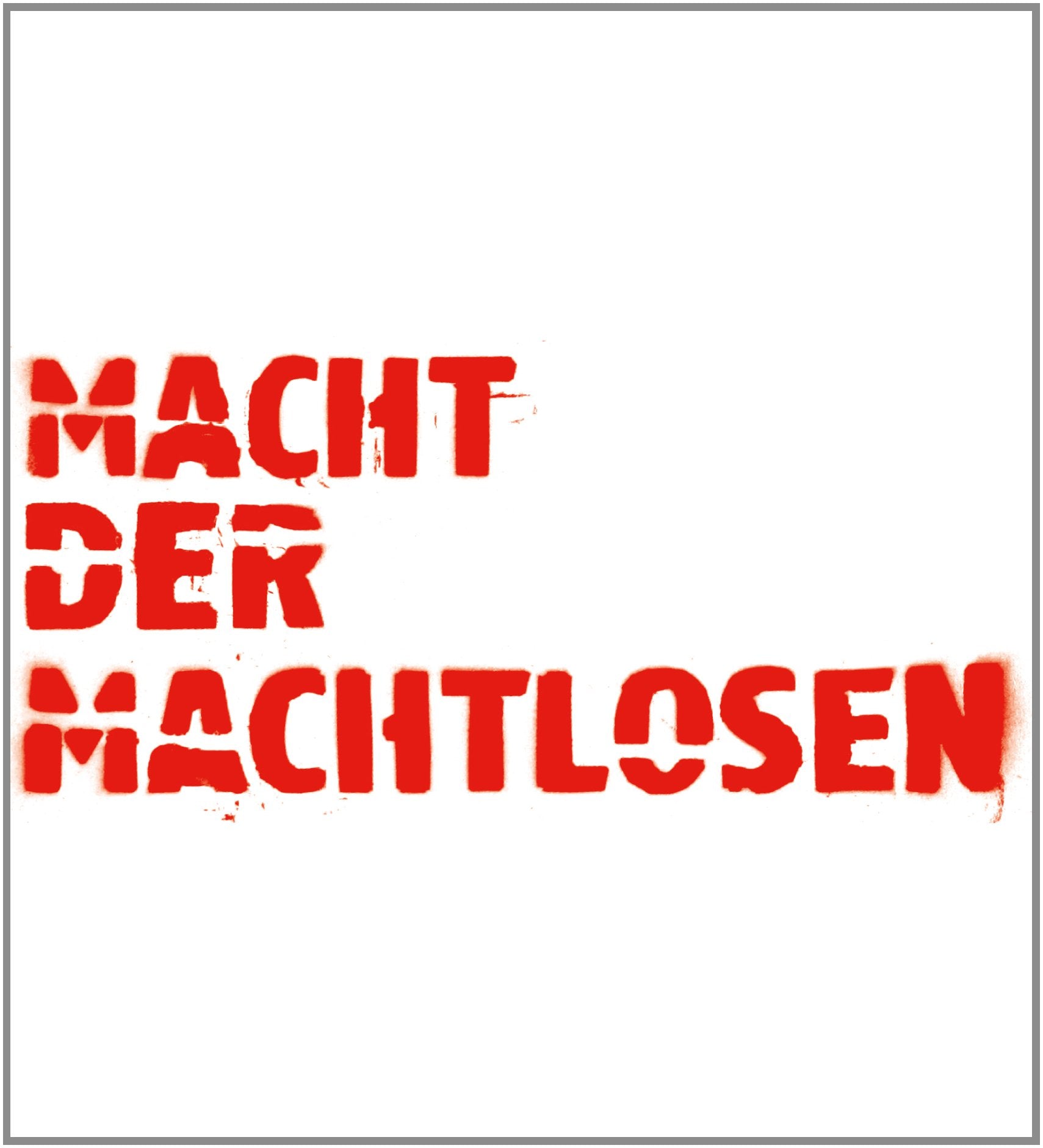 Macht der Machtlosen: Katalog zur Ausstellung Film, Art & Culture