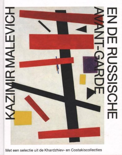 Kazimir Malevich en de Russische avant-garde: met een selectie uit de Khardzhiev- en Costakiscollecties Film, Art & Culture