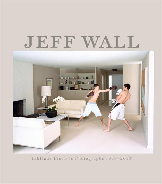 Jeff Wall - Tableaux Pictures Photographs, 1996 - 2013: Ausstellungskatalog Kunsthaus Bregenz / Stedelijk Museum, Amsterdam Film, Art & Culture