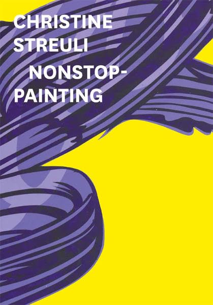 Christine Streuli. Nonstop-Painting book