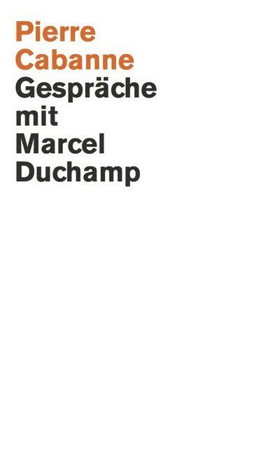 Pierre Cabanne. Gespräche mit Marcel Duchamp. Ein ganz wunderbares Leben Arts & Music